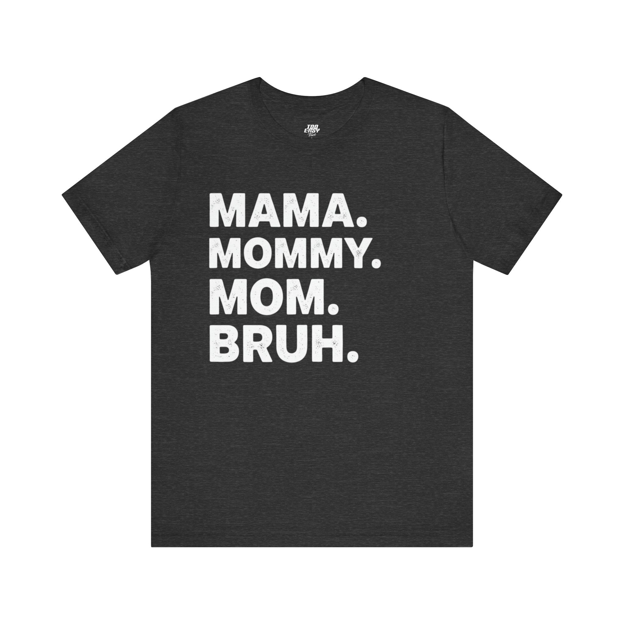 Mama Mommy Mom Bruh Tee