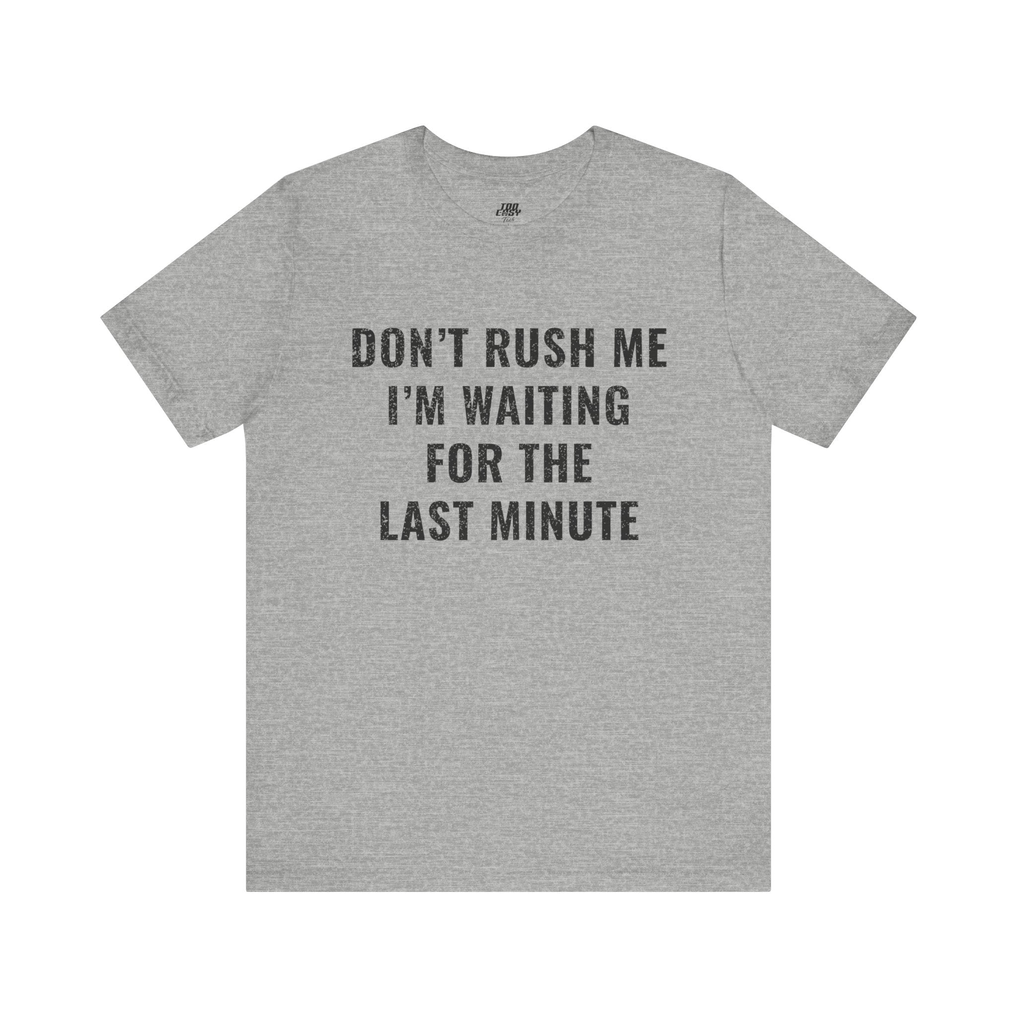 Don't Rush Me Tee