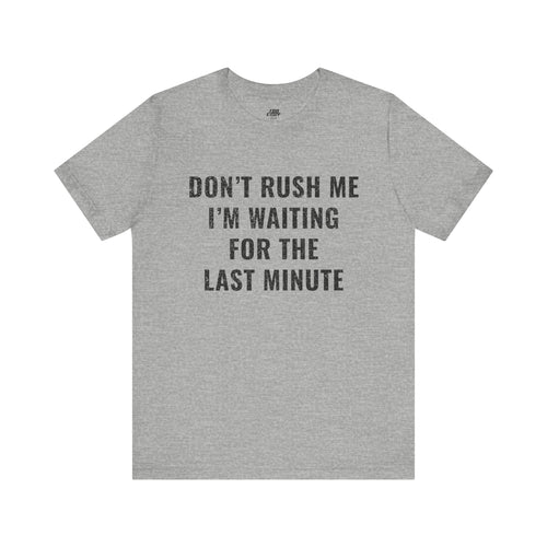 Don't Rush Me Tee