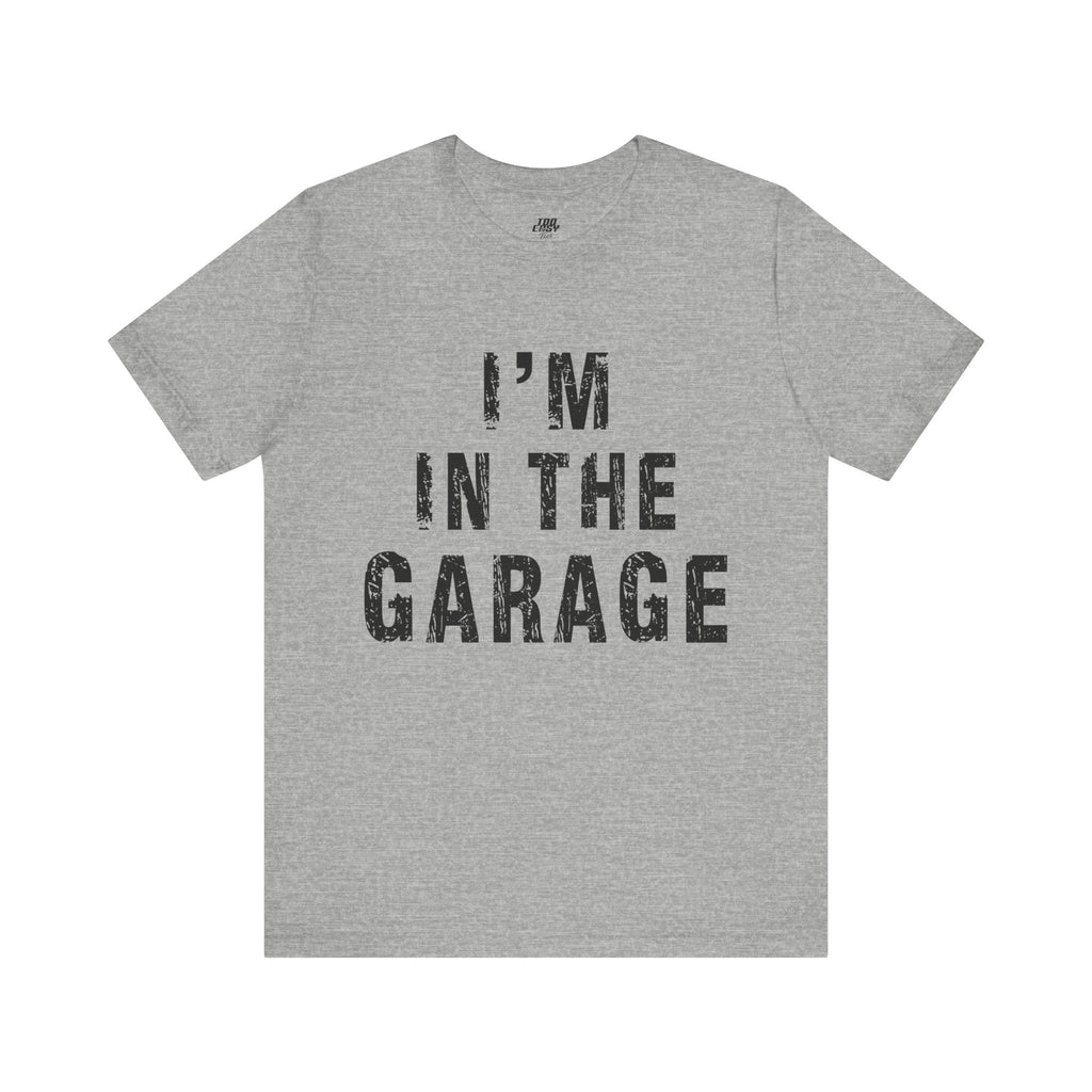 I'm In The Garage Tee