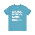 Mama Mommy Mom Bruh Tee