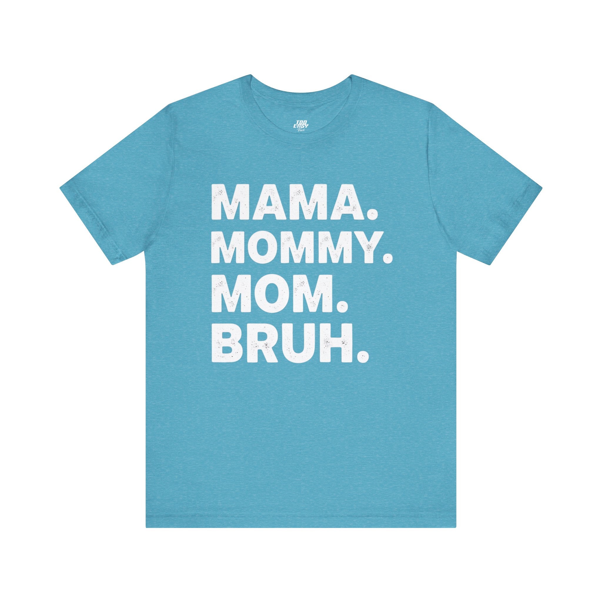 Mama Mommy Mom Bruh Tee