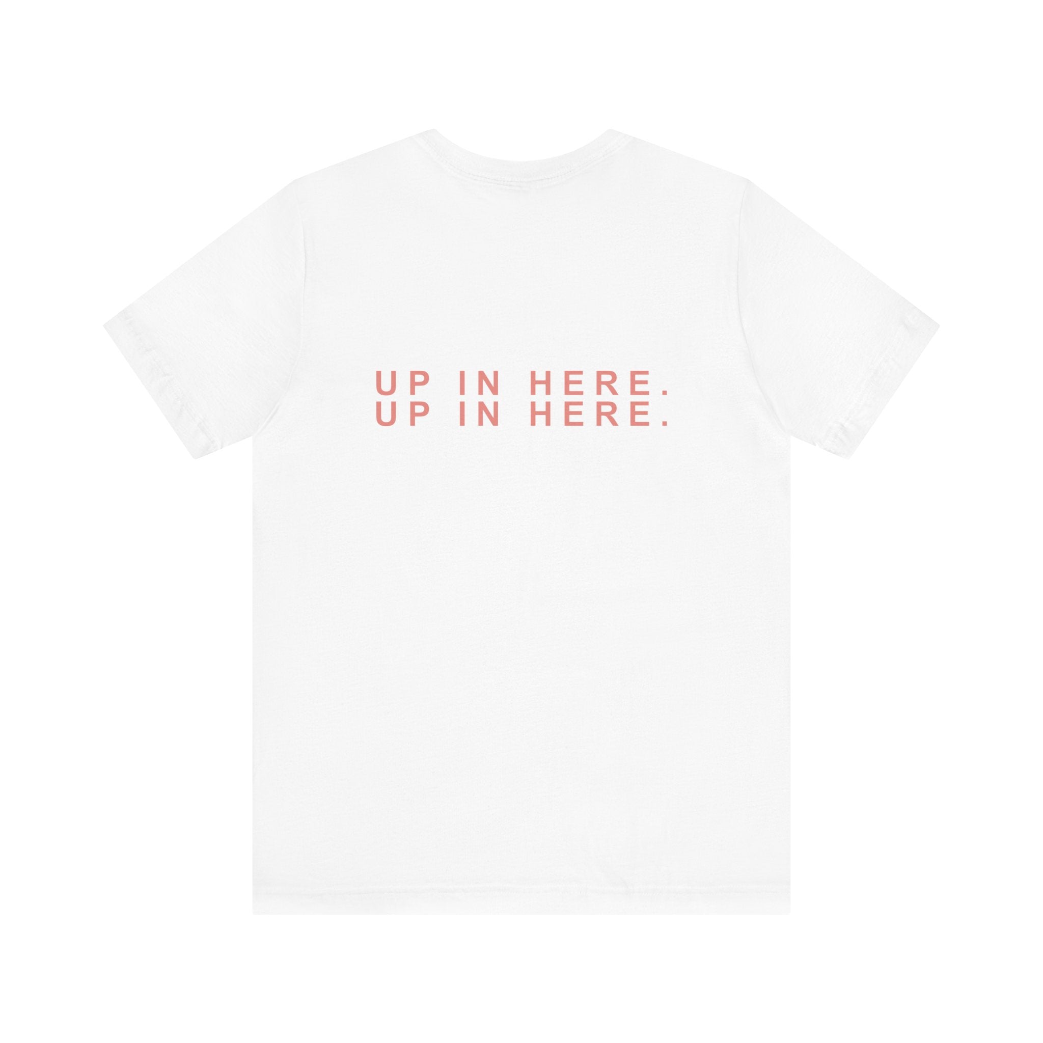 Up In Here Tee