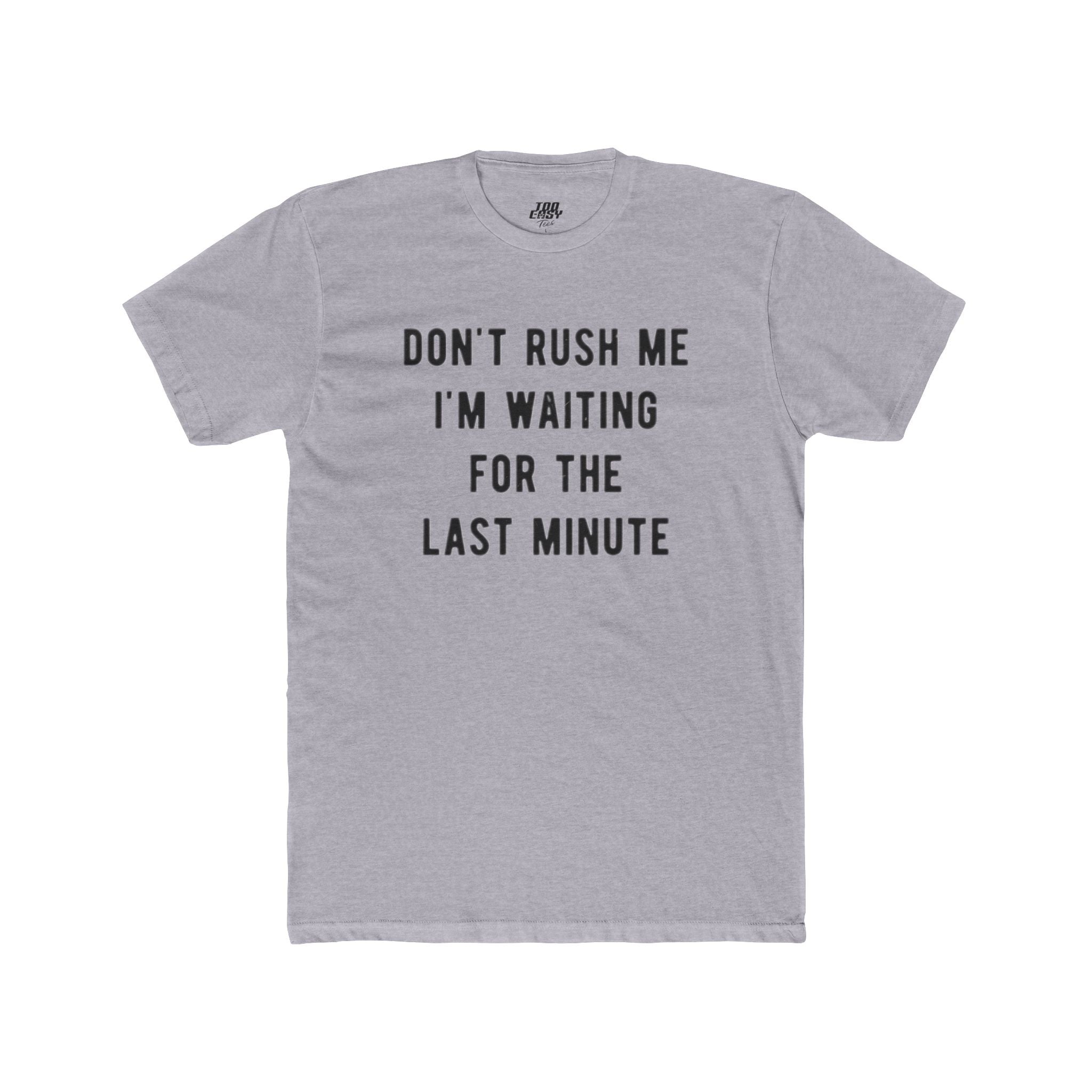 Don't Rush Me Tee