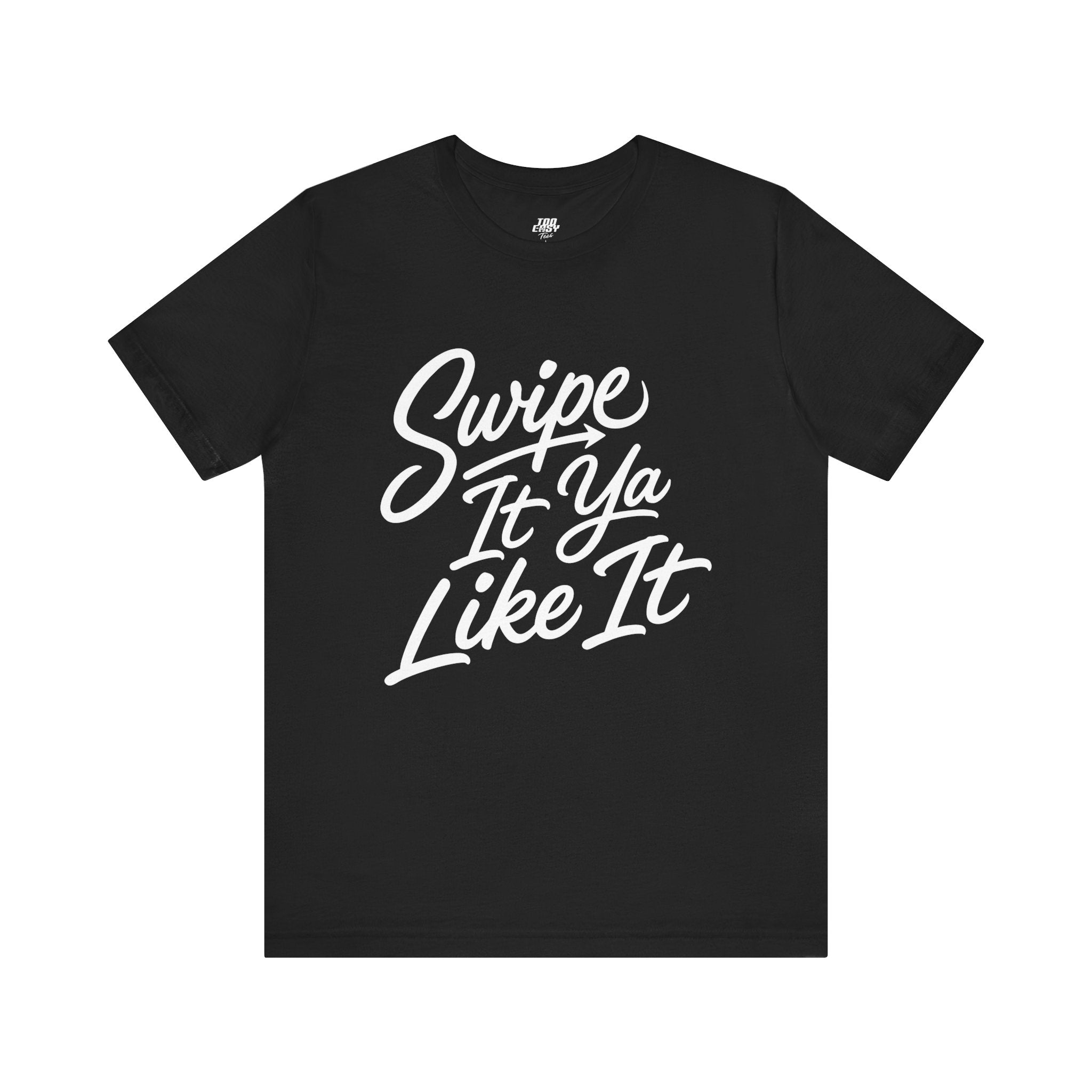 Swipe It Ya Like It Tee