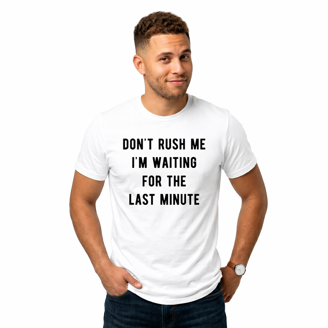 Don't Rush Me Tee