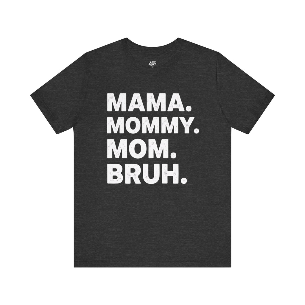 Mama Mommy Mom Bruh Tee