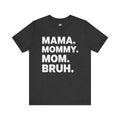 Mama Mommy Mom Bruh Tee