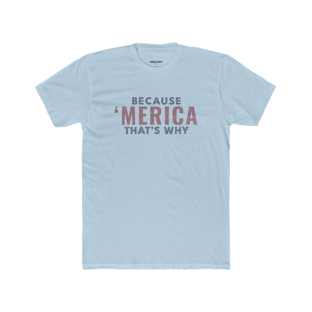 Because 'Merica That's Why Tee