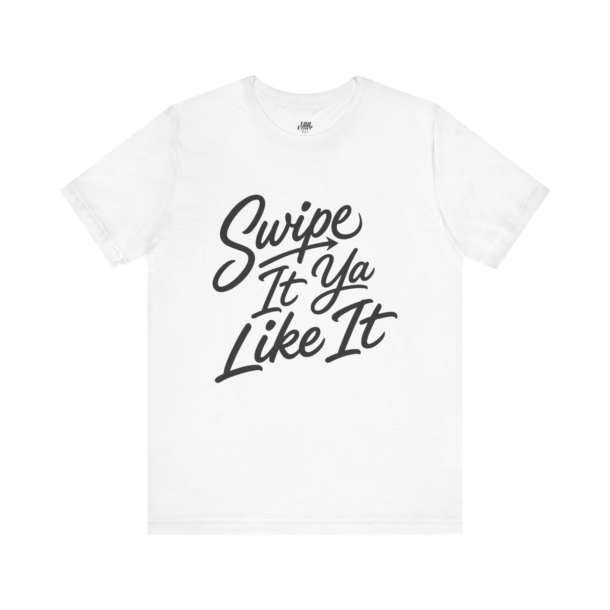 Swipe It Ya Like It Tee