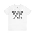 Don't Rush Me Tee