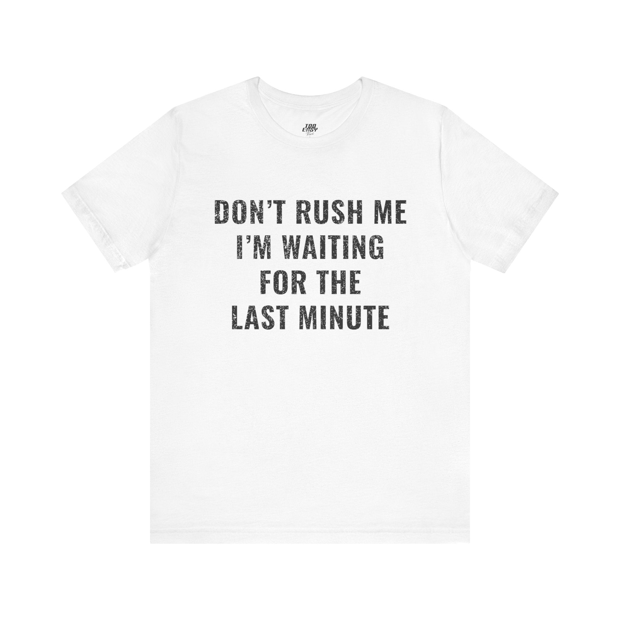 Don't Rush Me Tee