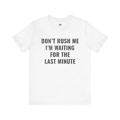 Don't Rush Me Tee