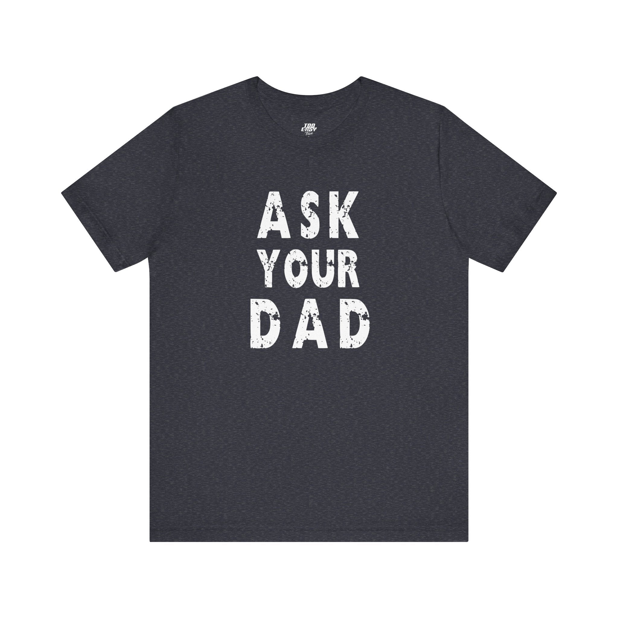 Ask Your Dad Tee
