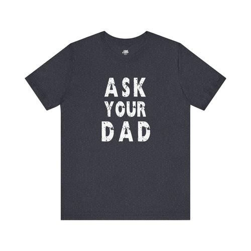 Ask Your Dad Tee