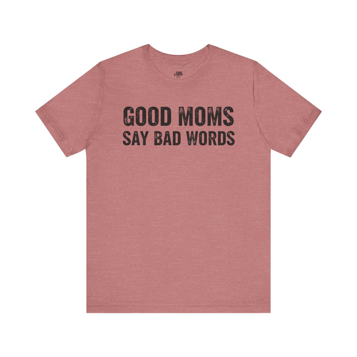 Good Moms Say Bad Words Tee