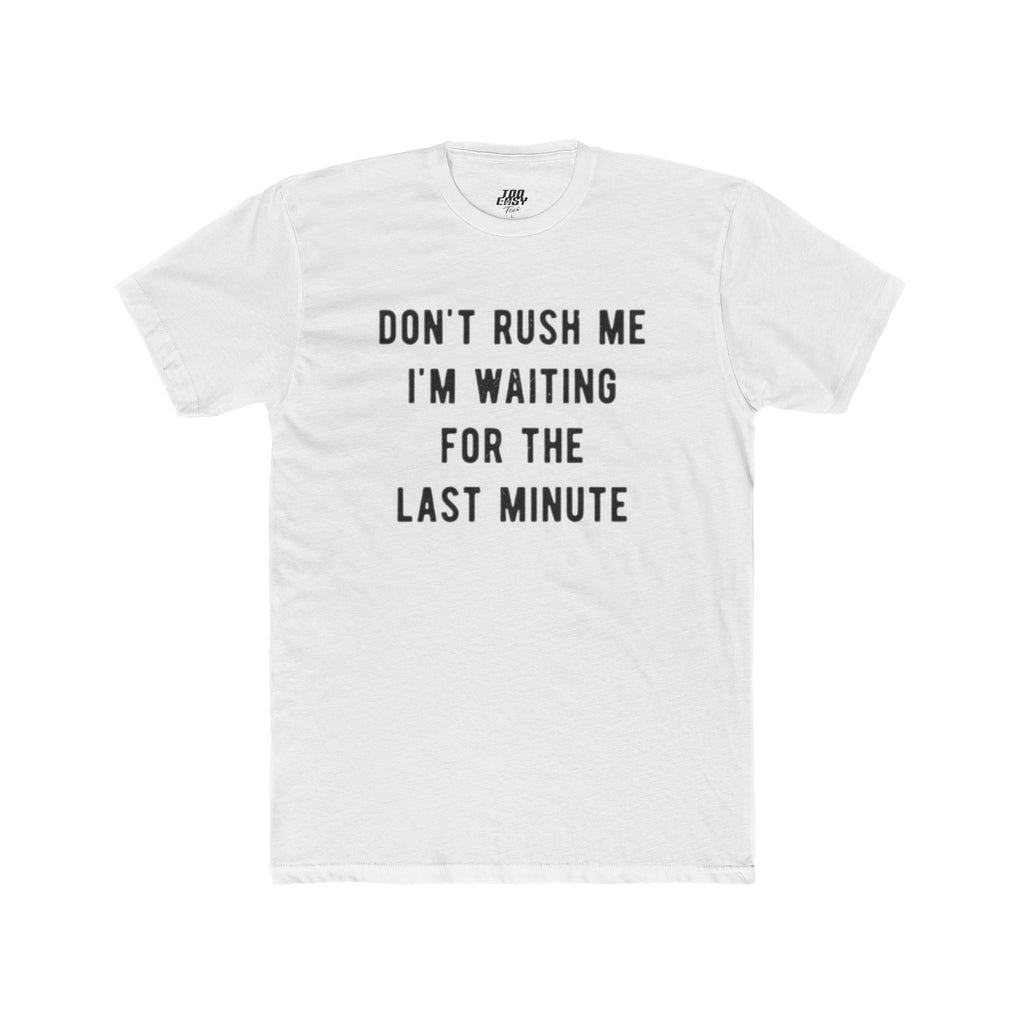 Don't Rush Me Tee