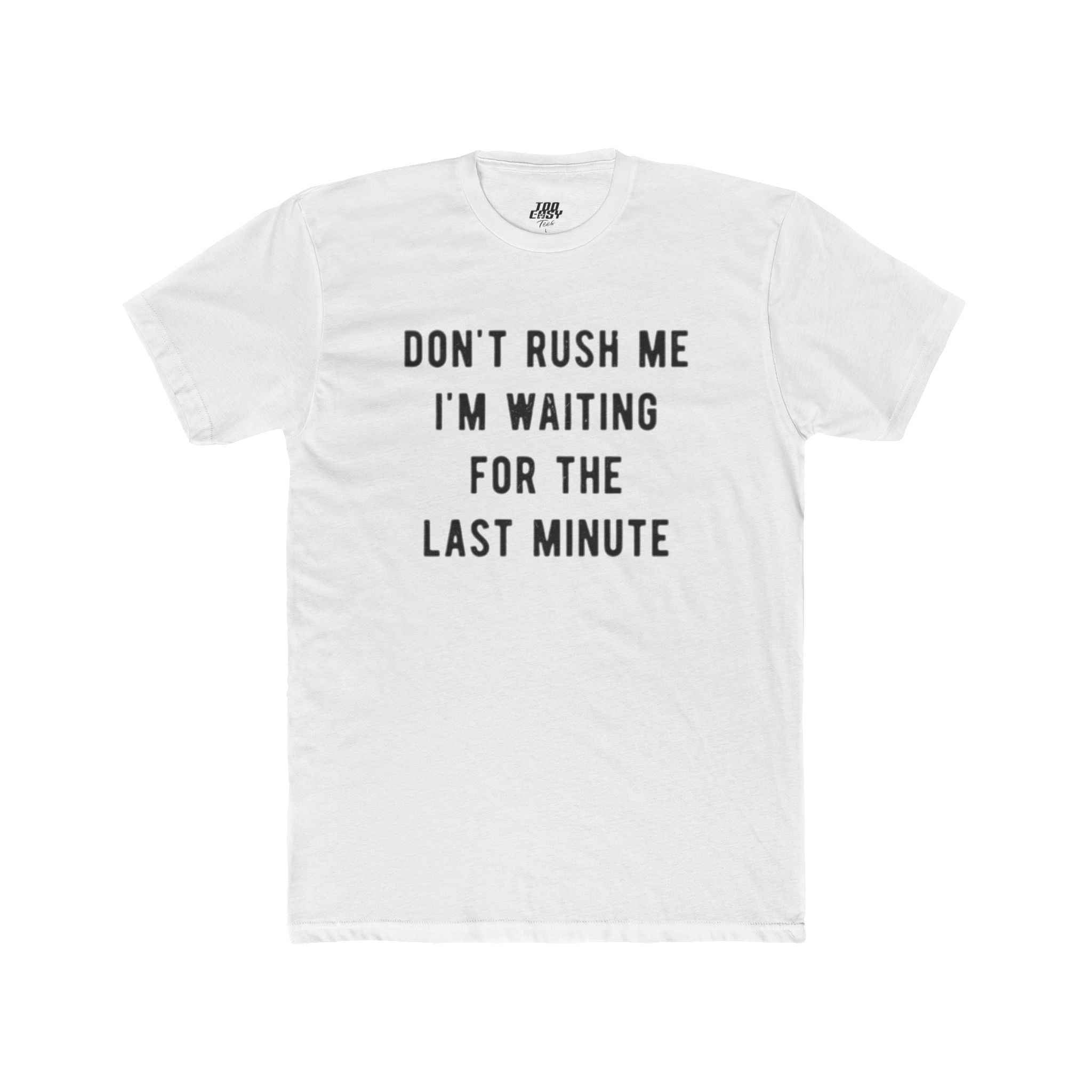 Don't Rush Me Tee
