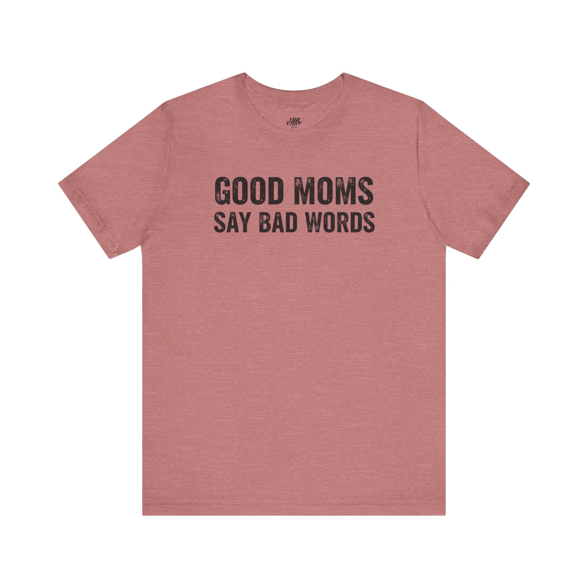 Good Moms Say Bad Words Tee
