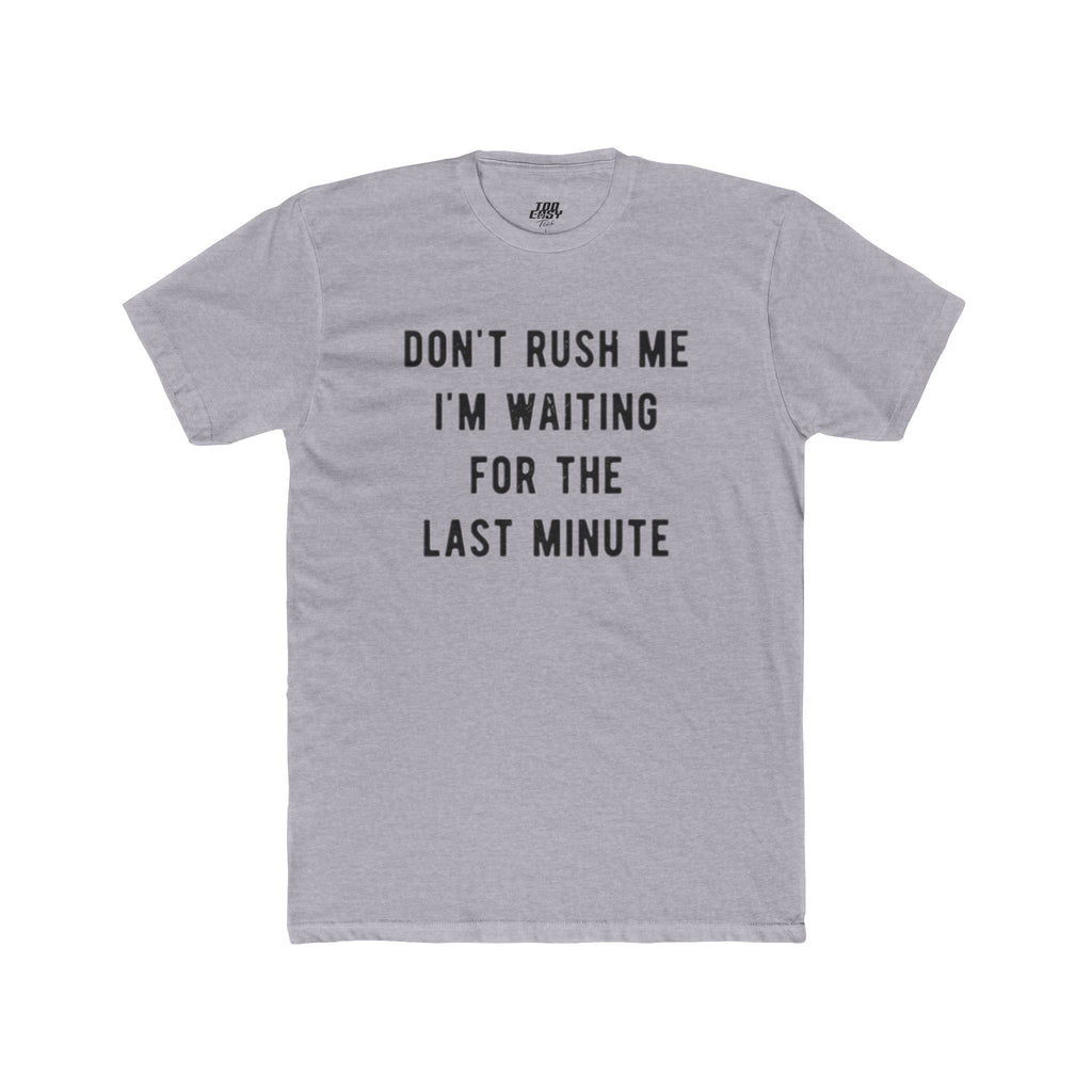 Don't Rush Me Tee