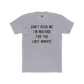 Don't Rush Me Tee