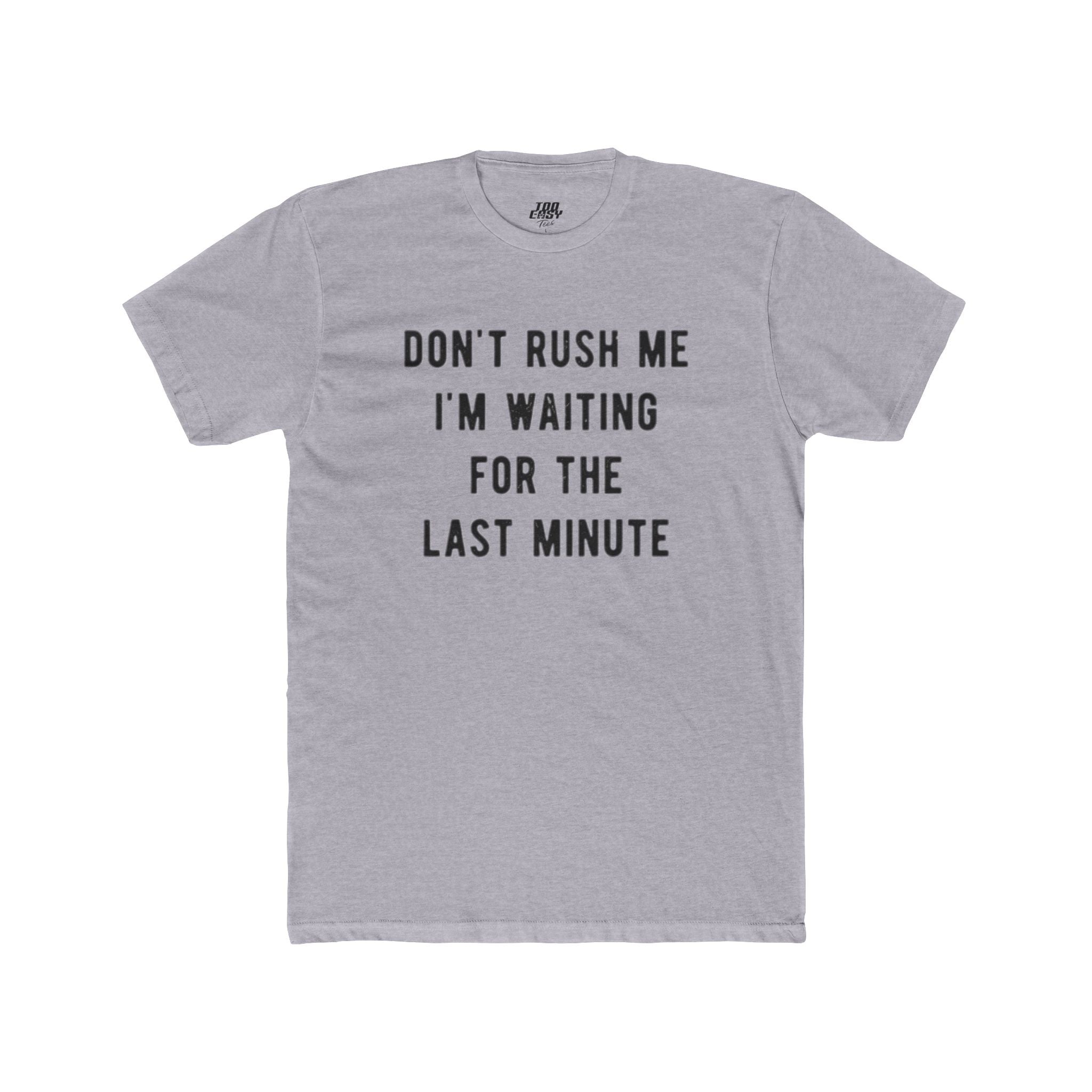 Don't Rush Me Tee