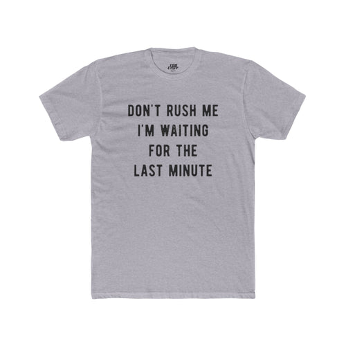 Don't Rush Me Tee