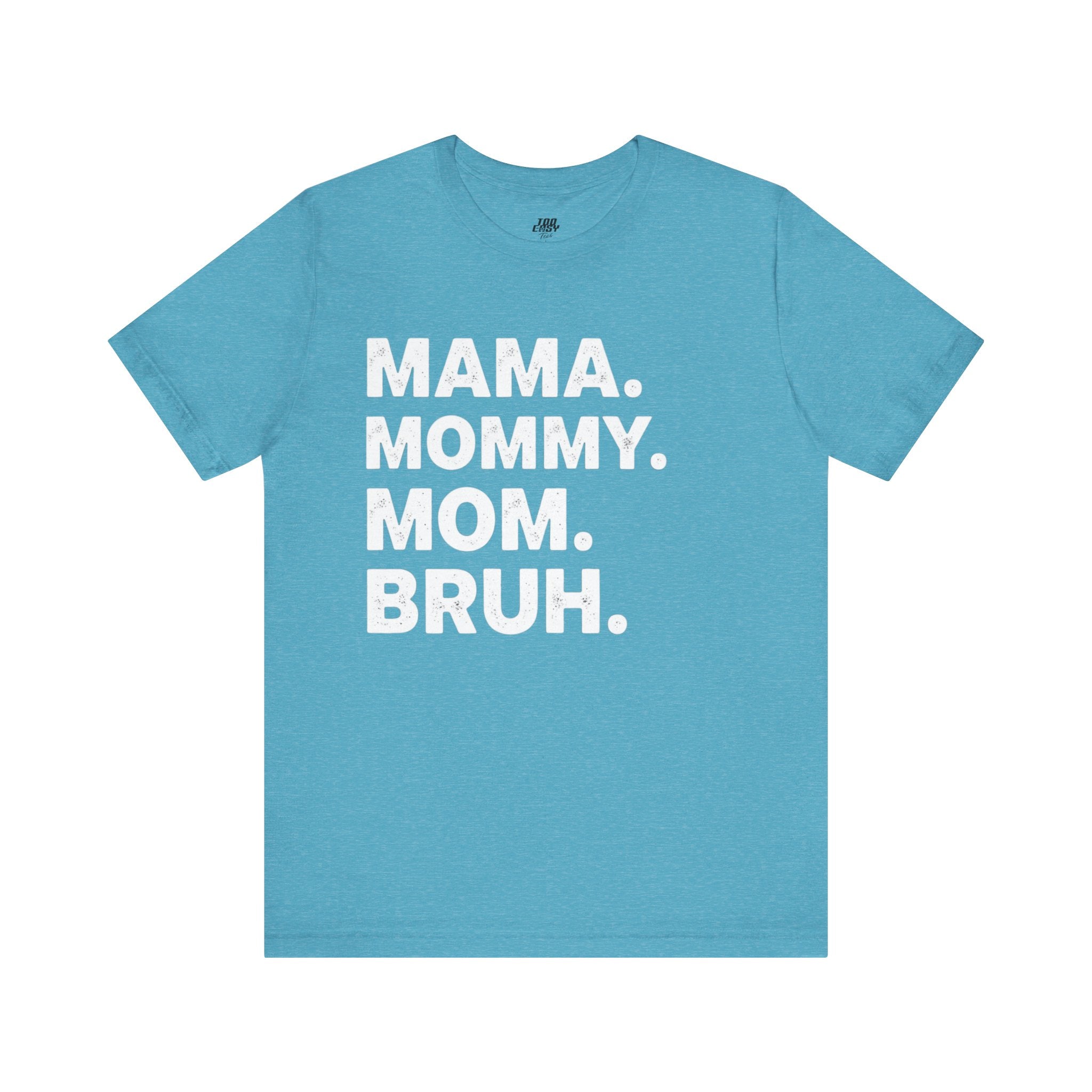 Mama Mommy Mom Bruh Tee