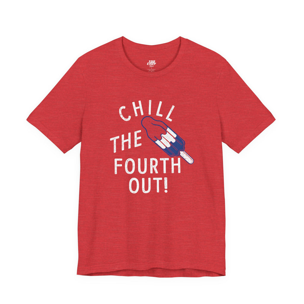 Chill The Fourth Out Tee