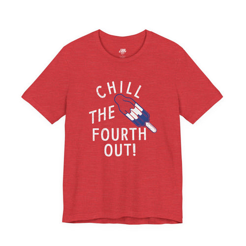 Chill The Fourth Out Tee