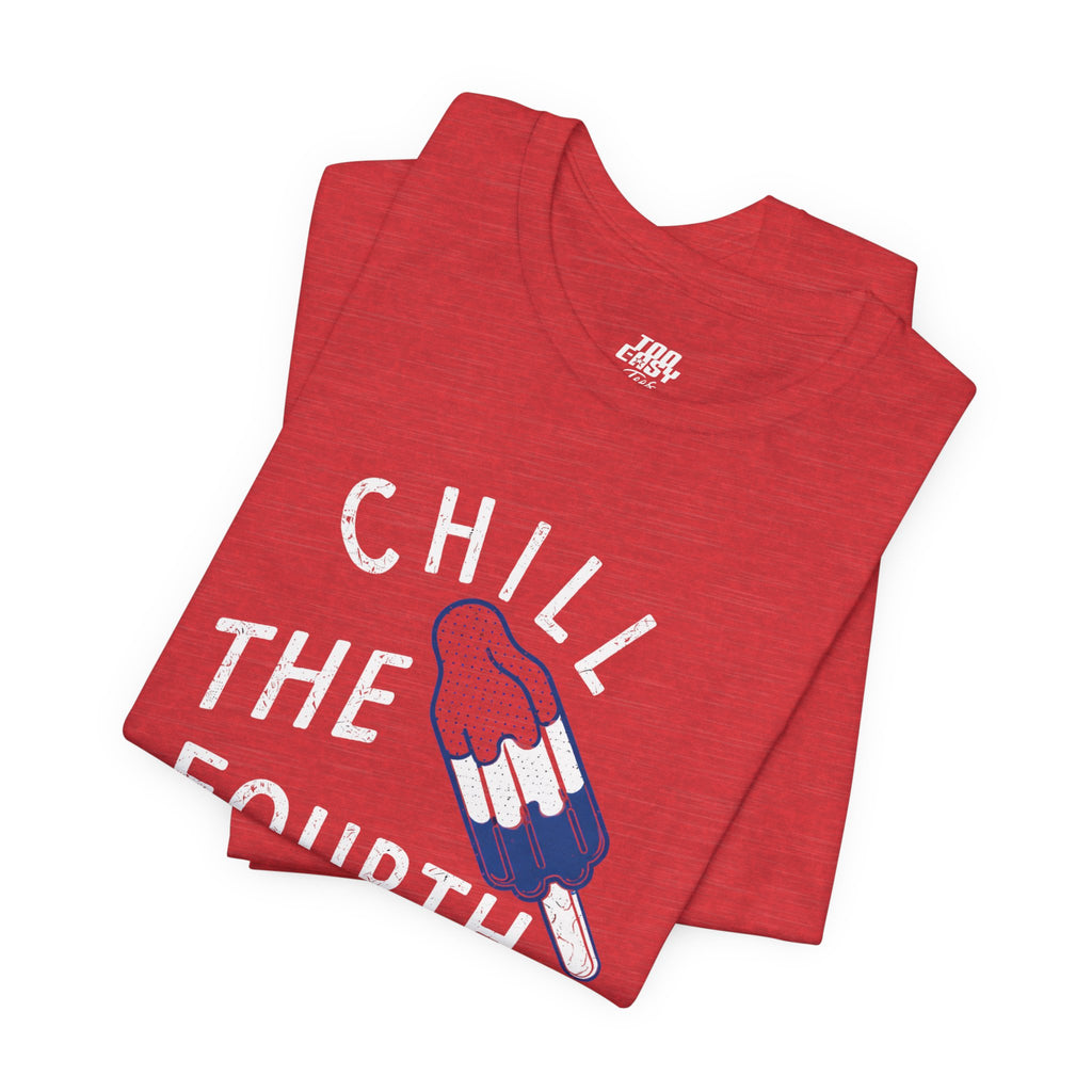 Chill The Fourth Out Tee