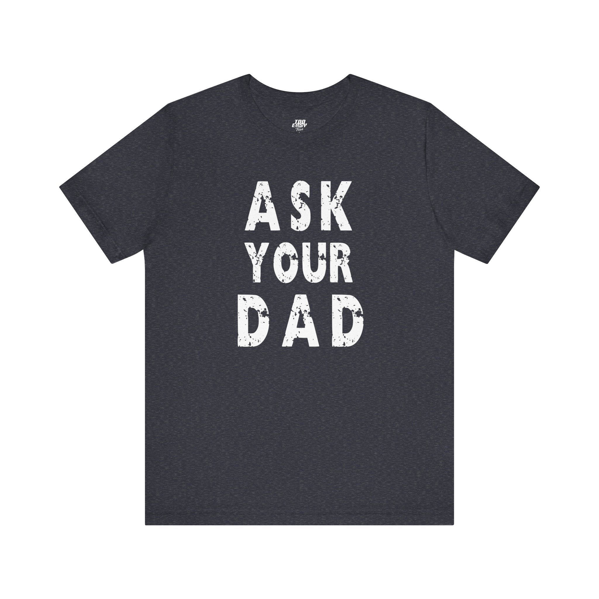 Ask Your Dad Tee