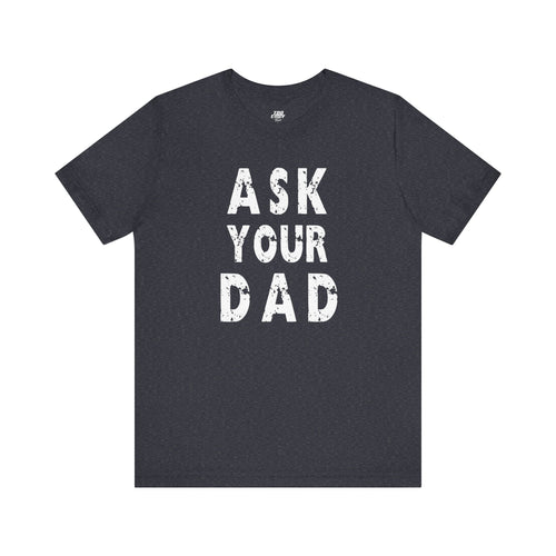 Ask Your Dad Tee
