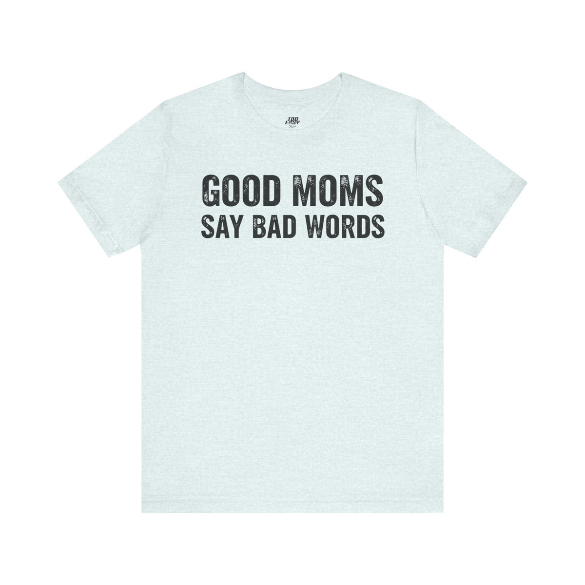Good Moms Say Bad Words Tee