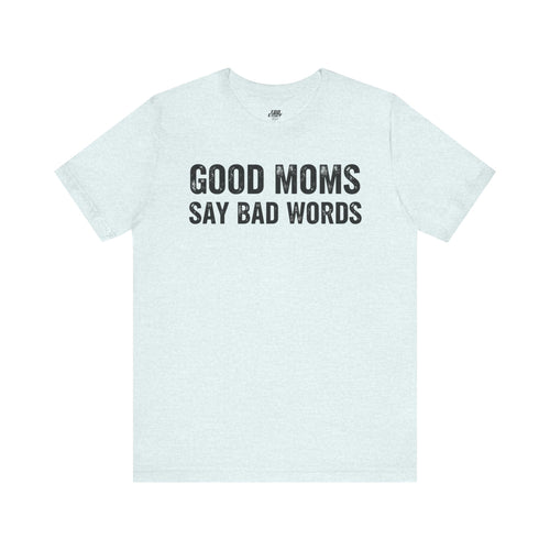 Good Moms Say Bad Words Tee
