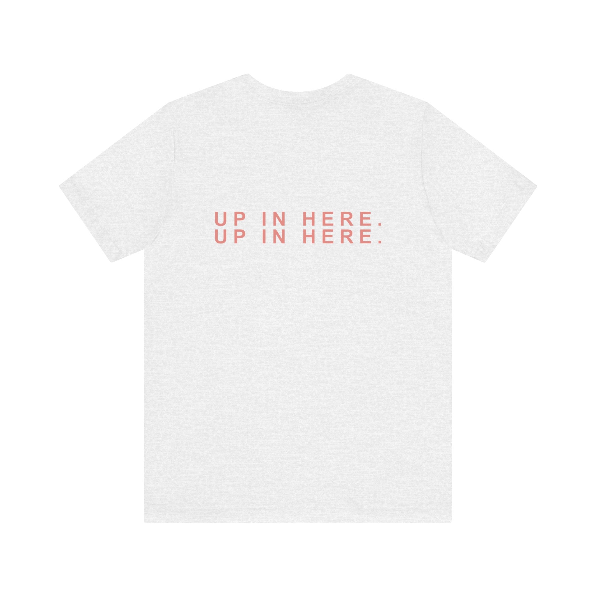 Up In Here Tee