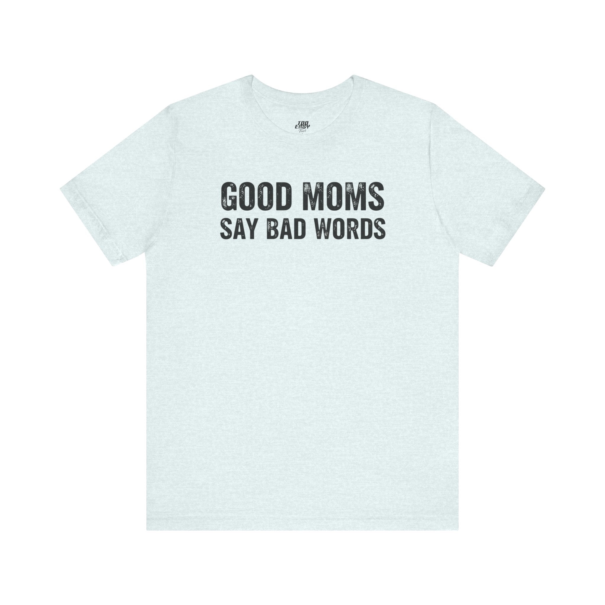 Good Moms Say Bad Words Tee
