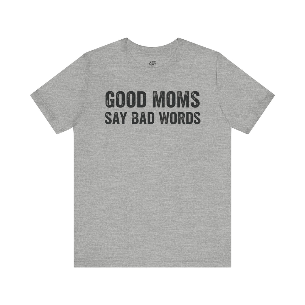 Good Moms Say Bad Words Tee