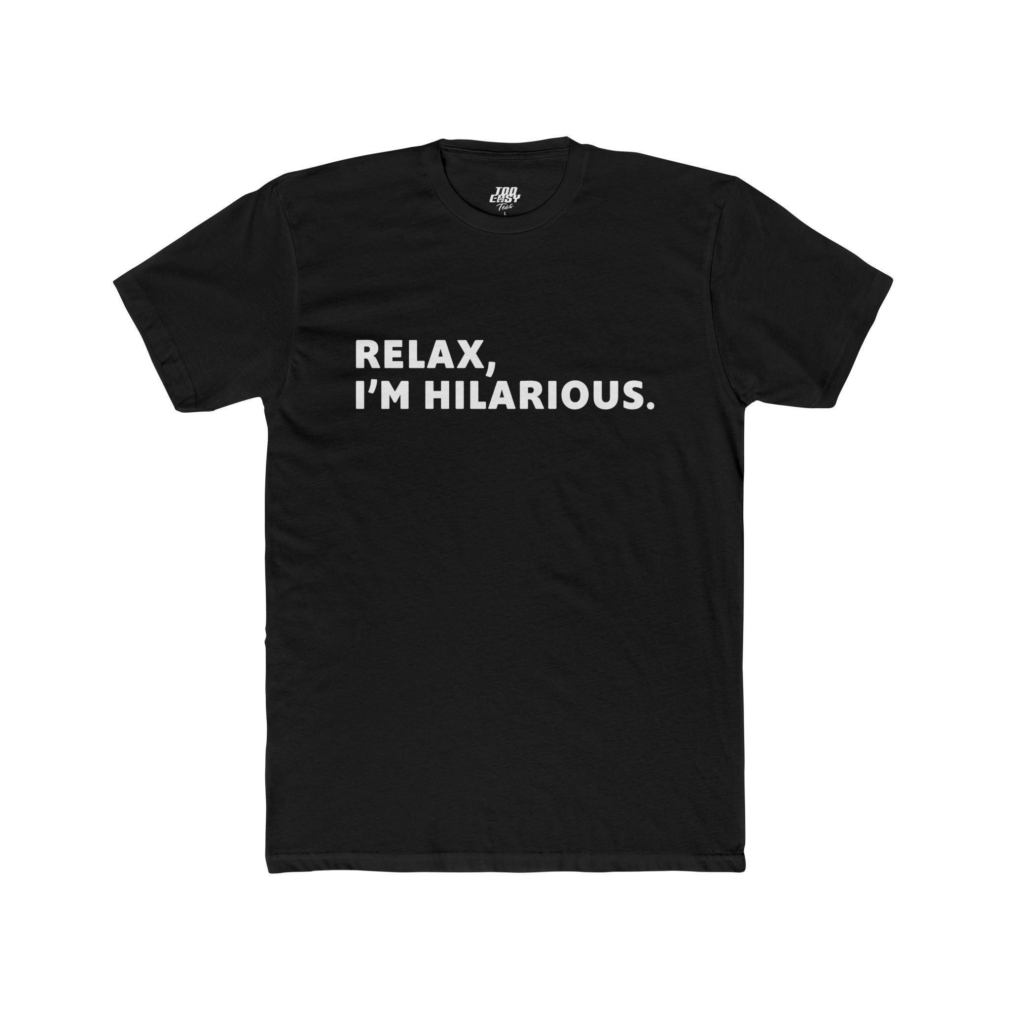 Relax, I’m Hilarious Tee