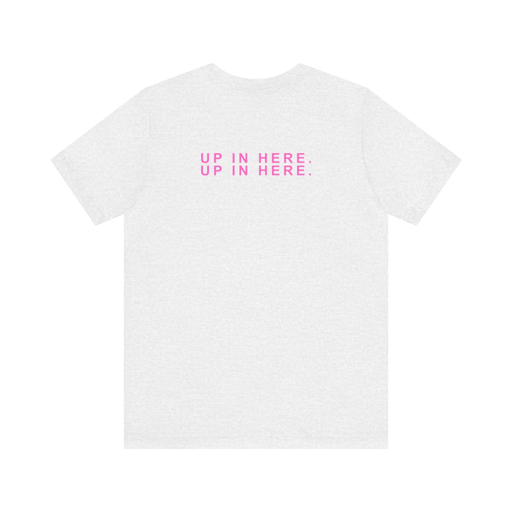 Up In Here Tee