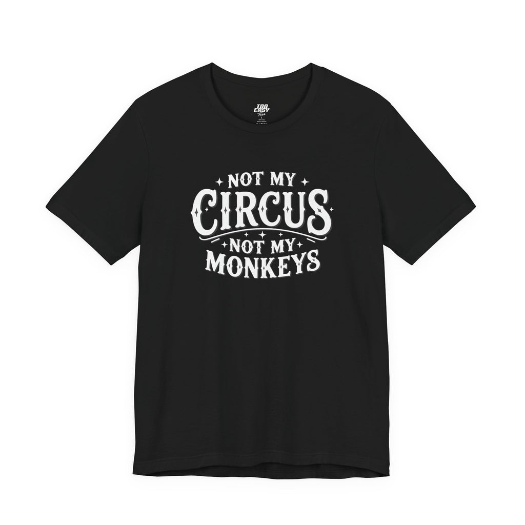 Not My Circus Not My Monkeys Tee