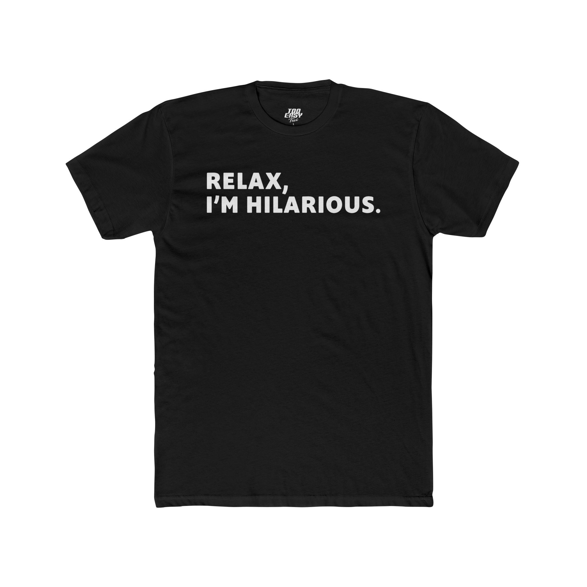 Relax, I’m Hilarious Tee