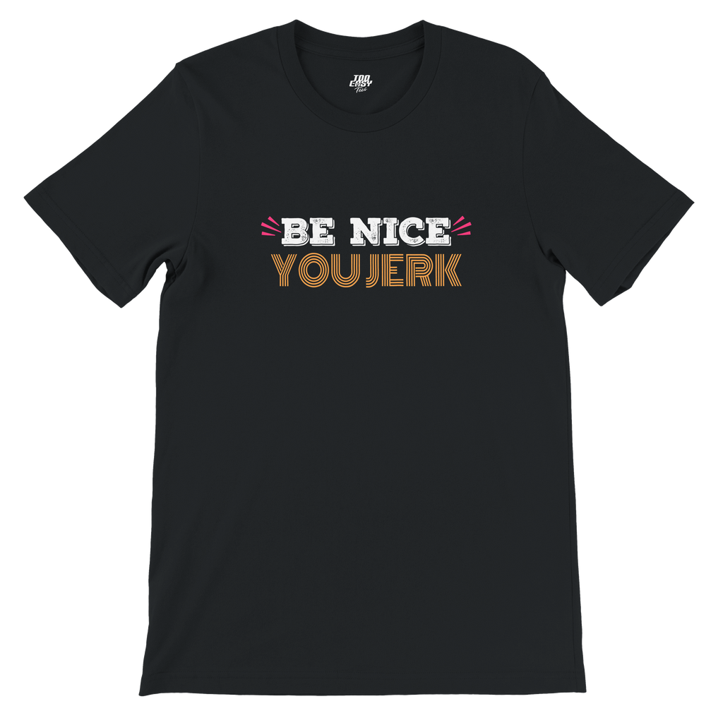 Be Nice You Jerk Tee
