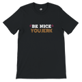 Be Nice You Jerk Tee