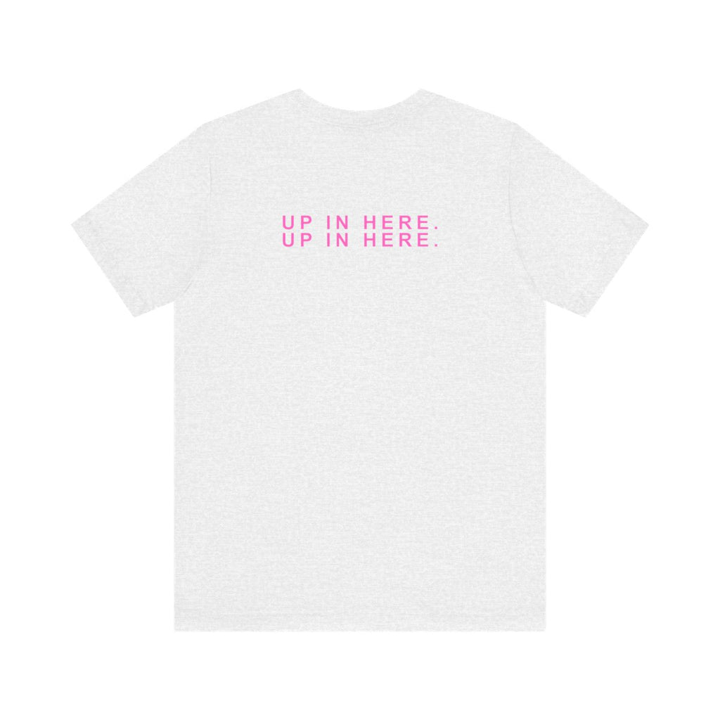 Up In Here Tee