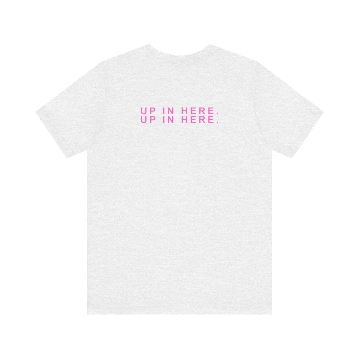 Up In Here Tee